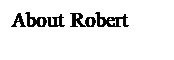 Text Box: About Robert
